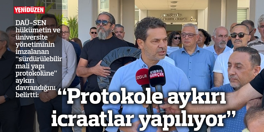 “Protokole aykırı icraatlar yapılıyor”