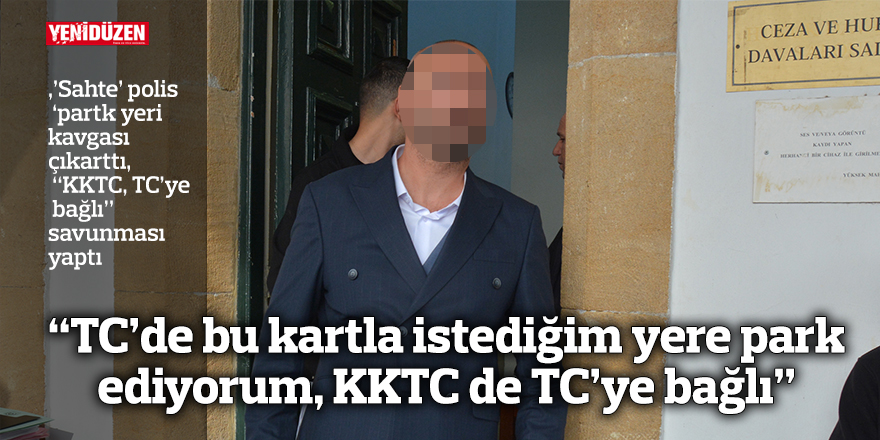 “TC’de bu kartla istediğim yere park ediyorum, KKTC de TC’ye bağlı”