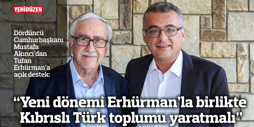 “Yeni dönemi Erhürman’la birlikte  Kıbrıslı Türk toplumu yaratmalı”