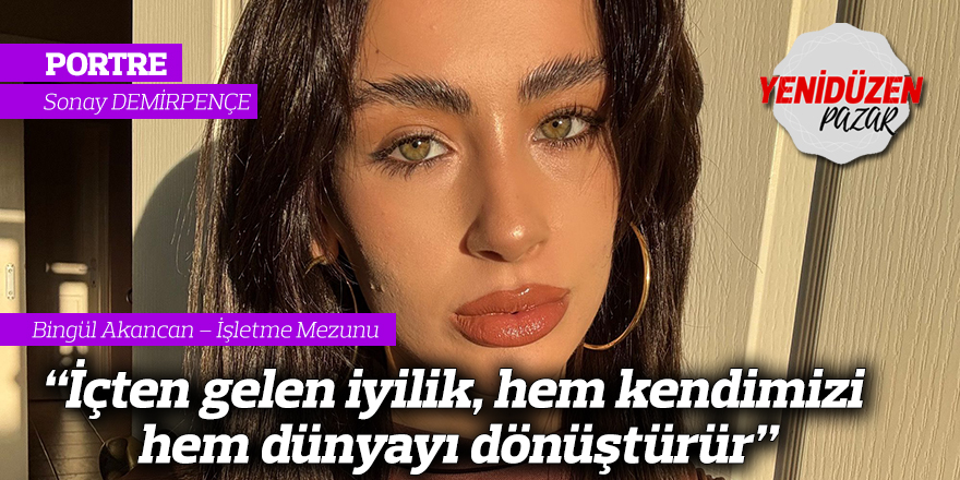 “İçten gelen iyilik, hem kendimizi hem dünyayı dönüştürür”