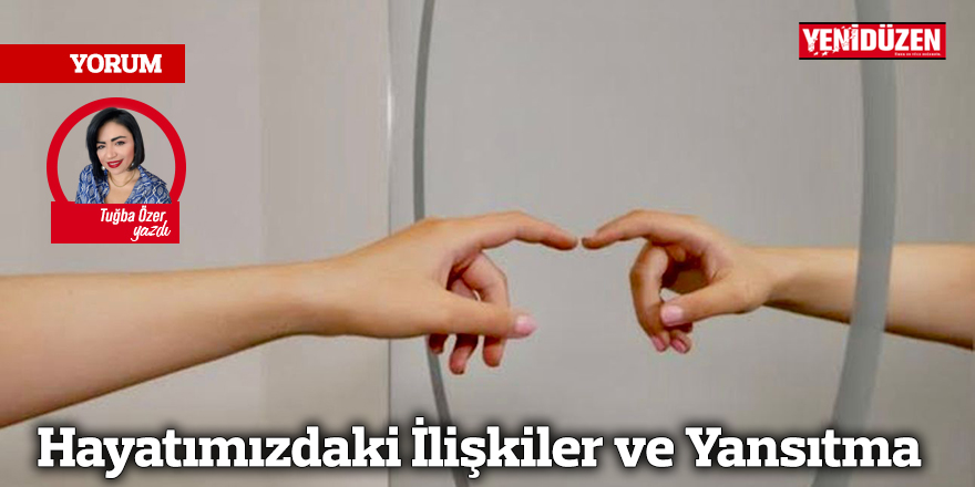 Hayatımızdaki İlişkiler ve Yansıtma