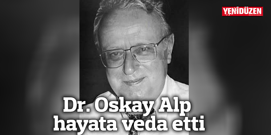 Dr. Oskay Alp yaşama veda etti
