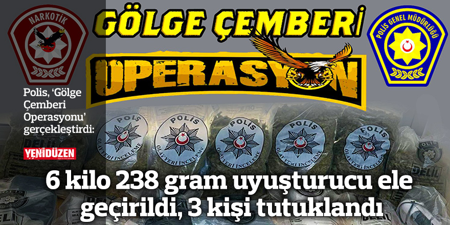 6 kilo 238 gram uyuşturucu ele geçirildi, 3 kişi tutuklandı