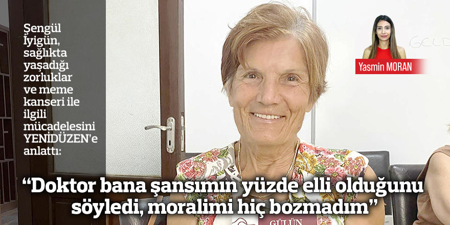 “Doktor bana şansımın  yüzde elli olduğunu söyledi,  moralimi hiç bozmadım”