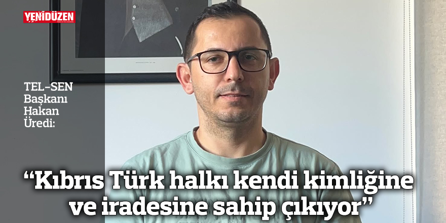 “Kıbrıs Türk halkı kendi kimliğine ve iradesine sahip çıkıyor”