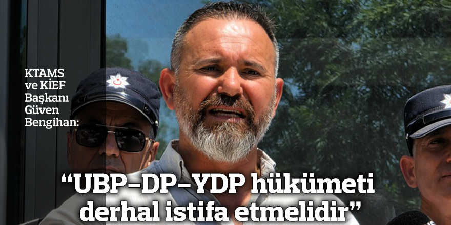 “UBP-DP-YDP hükümeti derhal istifa etmelidir”