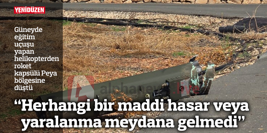 Güneyde eğitim uçuşu yapan helikopterden roket kapsülü Peya bölgesine düştü