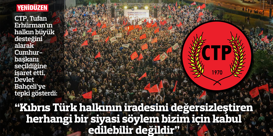 “Kıbrıs Türk halkının iradesini değersizleştiren herhangi bir siyasi söylem bizim için kabul edilebilir değildir”