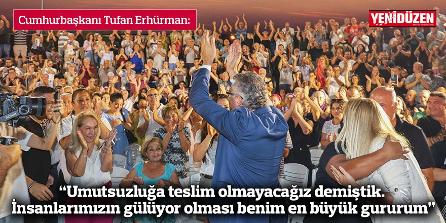 “Umutsuzluğa teslim olmayacağız demiştik. İnsanlarımızın gülüyor olması benim en büyük gururum”