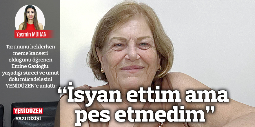 “İsyan ettim ama  pes etmedim”