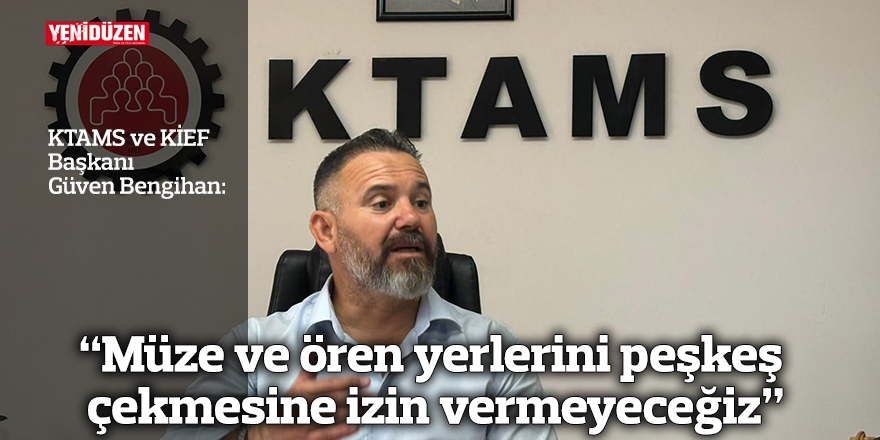 “UBP-YDP-DP Hükümetinin müze ve ören  yerlerini peşkeş çekmesine izin vermeyeceğiz”