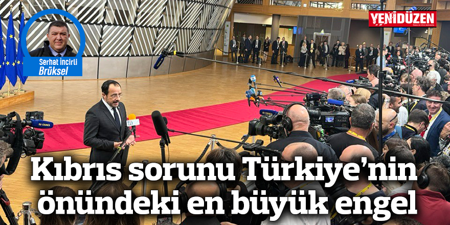 Kıbrıs sorunu Türkiye’nin önündeki en büyük engel