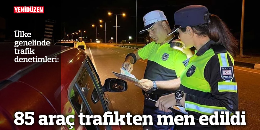 85 araç trafikten men edildi