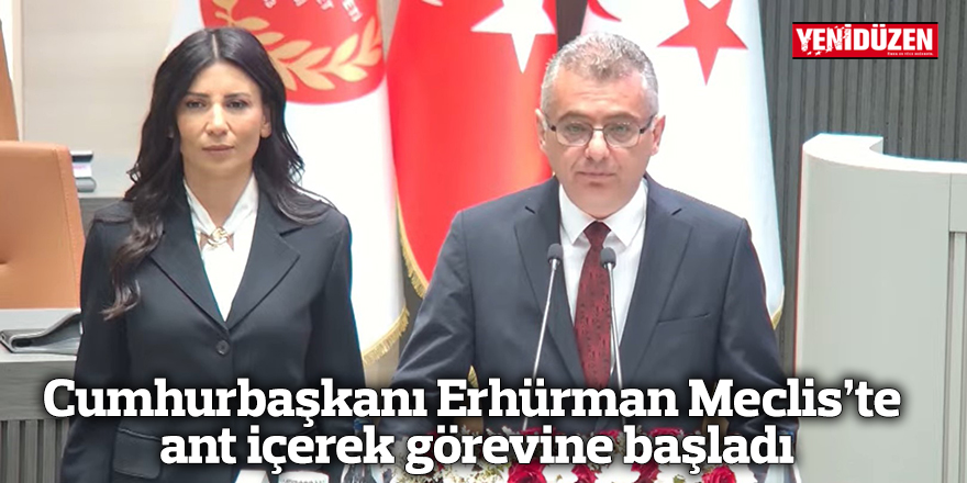 Cumhurbaşkanı Erhürman Meclis’te ant içerek görevine başladı