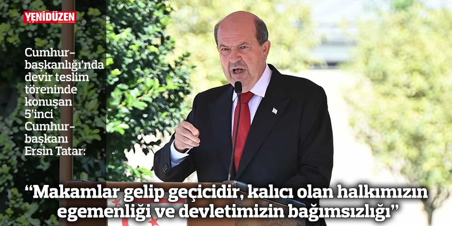 “Makamlar gelip geçicidir, kalıcı olan halkımızın egemenliği ve devletimizin bağımsızlığı”