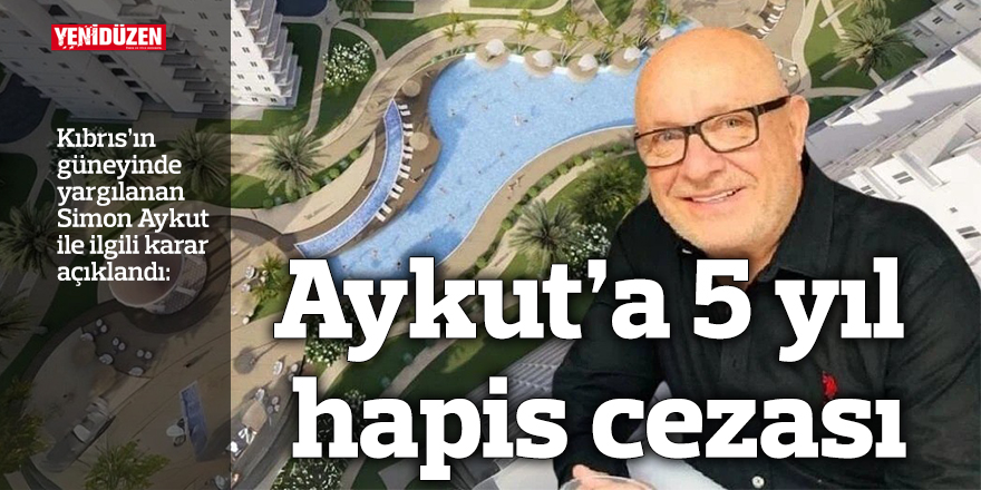 Simon Aykut’a 5 yıl hapis cezası