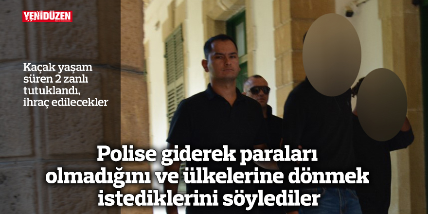 Polise giderek paraları olmadığını ve ülkelerine dönmek istediklerini söylediler