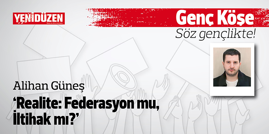 Realite: Federasyon mu, İltihak mı?