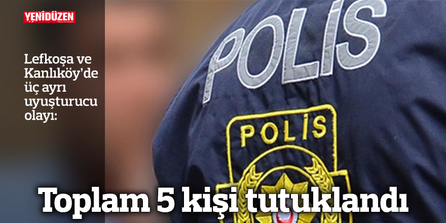 Lefkoşa ve Kanlıköy’de üç ayrı uyuşturucu olayı