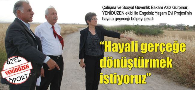 “Hayali gerçeğe dönüştürmek istiyoruz”