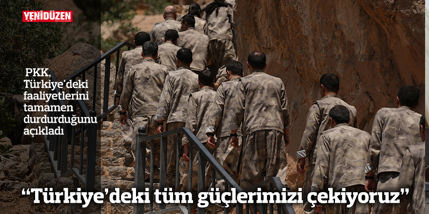 "Türkiye'deki tüm güçlerimizi çekiyoruz"