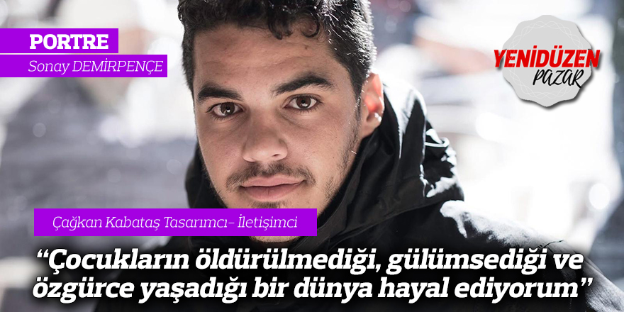 “Çocukların öldürülmediği, gülümsediği ve özgürce yaşadığı bir dünya hayal ediyorum”