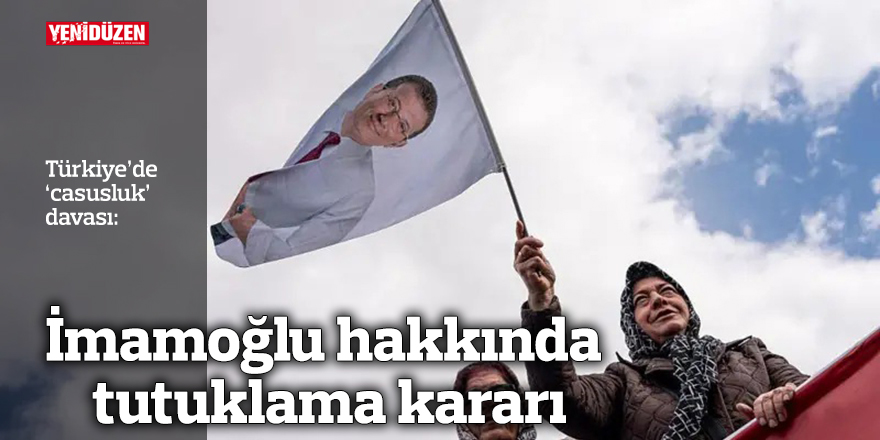 İmamoğlu hakkında tutuklama kararı