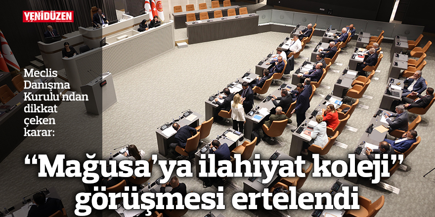 “Mağusa’ya ilahiyat koleji” görüşmesi ertelendi