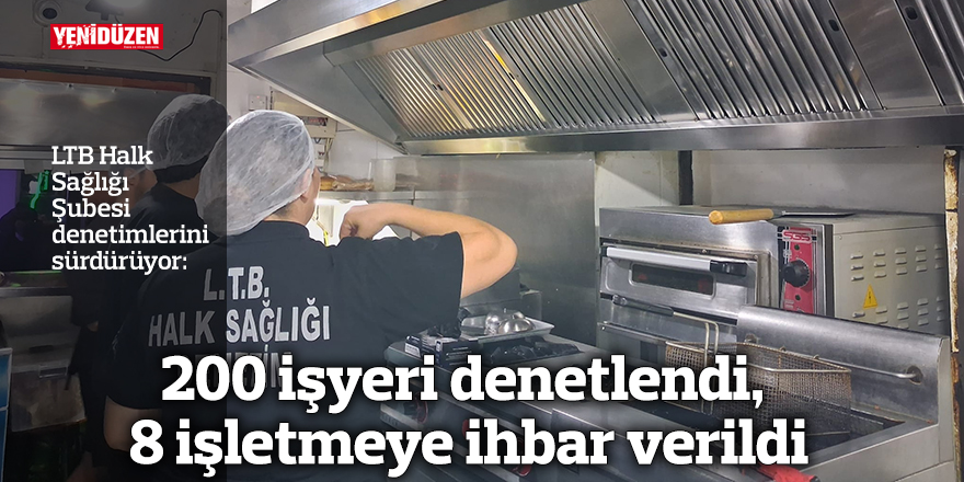 200 işyeri denetlendi, 8 işletmeye ihbar verildi