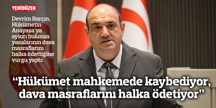 “Hükümet mahkemede sürekli kaybediyor, dava masraflarını halka ödetiyor”