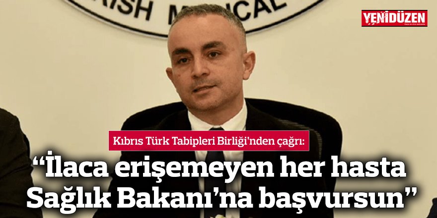 “İlaca erişemeyen her hasta Sağlık Bakanı’na başvursun”