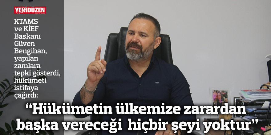 “Hükümetin ülkemize zarardan başka vereceği  hiçbir şeyi yoktur”
