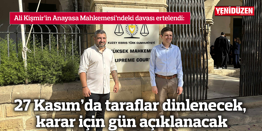 27 Kasım’da taraflar dinlenecek, karar için gün açıklanacak