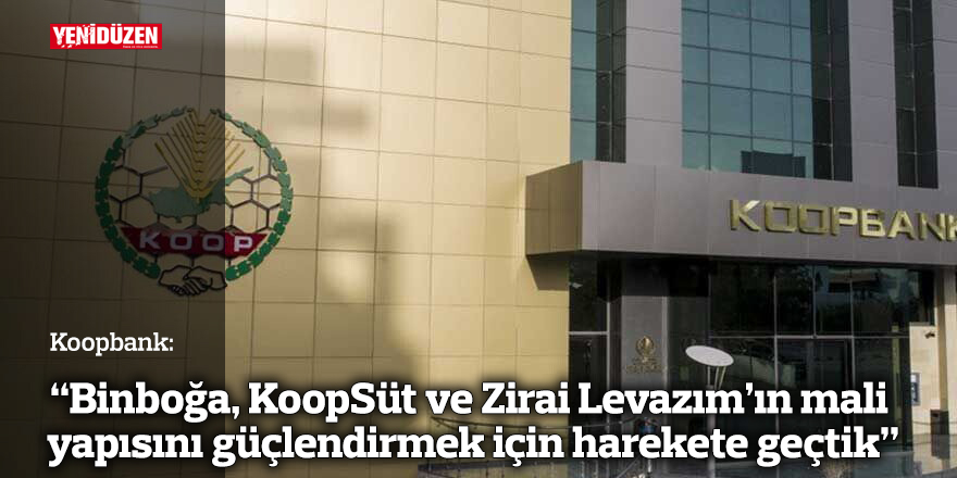 “Binboğa, KoopSüt ve Zirai Levazım’ın mali yapısını güçlendirmek için harekete geçtik”