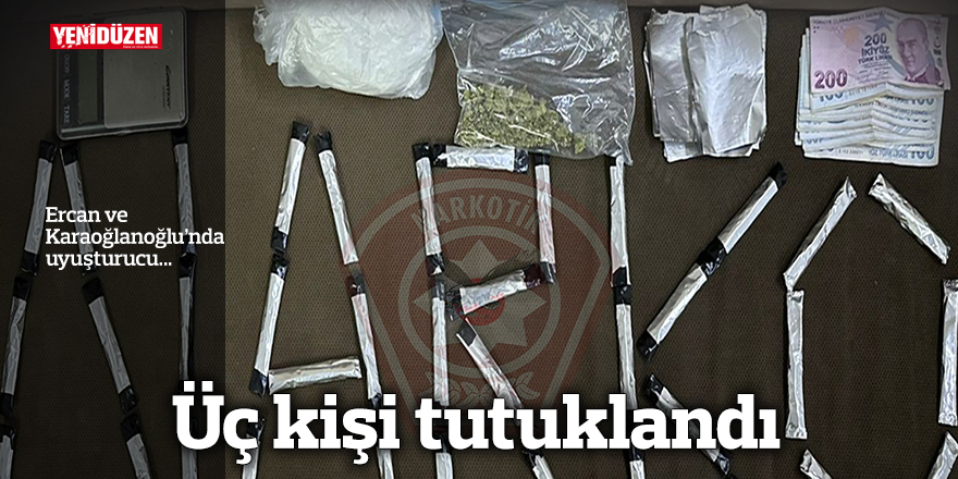 Ercan ve Karaoğlanoğlu’nda uyuşturucu...