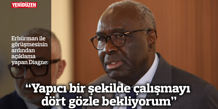 "Yapıcı bir şekilde çalışmayı dört gözle bekliyorum”