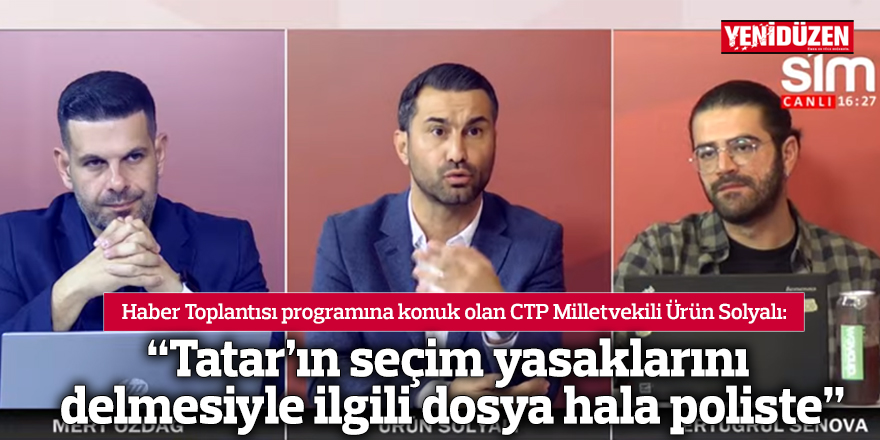 “Tatar’ın seçim yasaklarını delmesiyle ilgili dosya hala poliste”