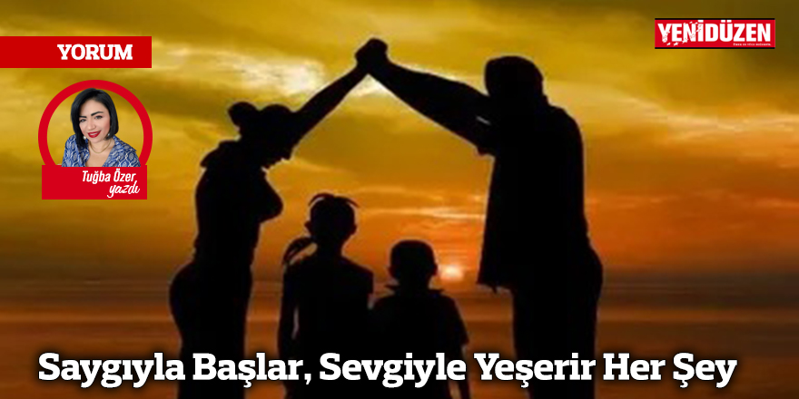 Saygıyla Başlar, Sevgiyle Yeşerir Her Şey