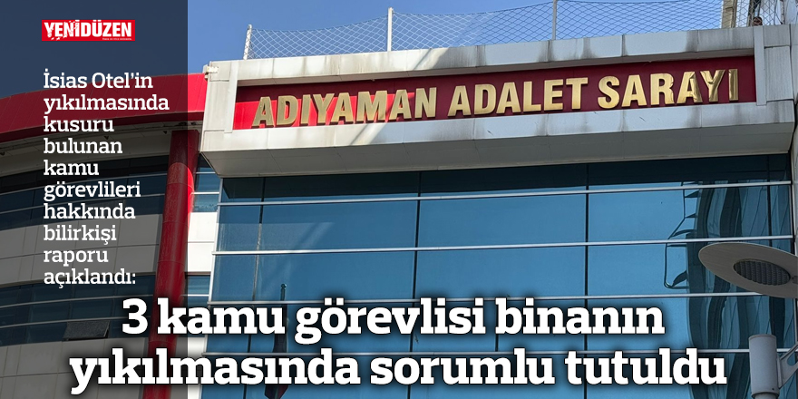 3 kamu görevlisi binanın yıkılmasında sorumlu tutuldu