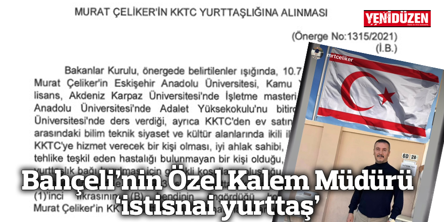 Bahçeli’nin Özel Kalem Müdürü istisnai yurttaş