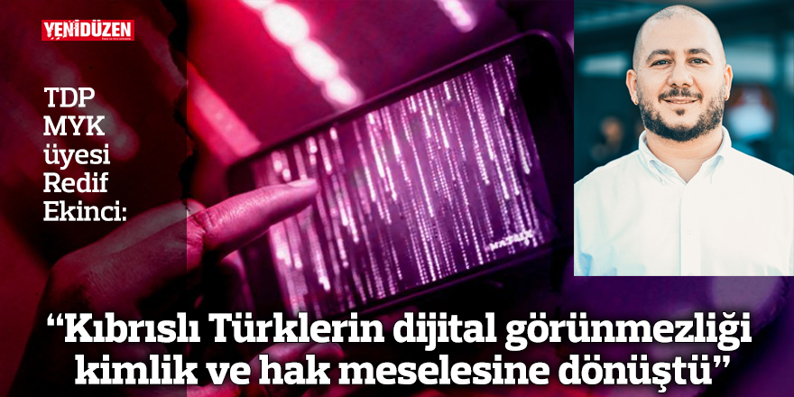 “Kıbrıslı Türklerin dijital görünmezliği kimlik ve hak meselesine dönüştü”