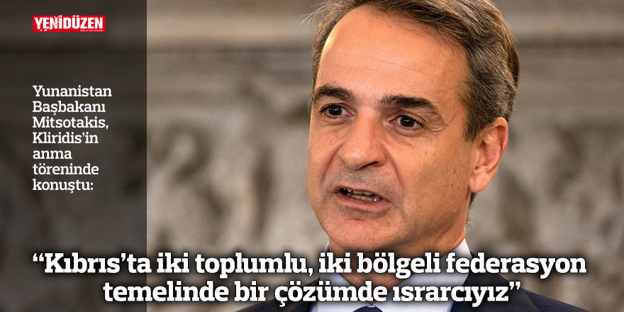 “Kıbrıs’ta iki toplumlu, iki bölgeli federasyon temelinde bir çözümde ısrarcıyız”