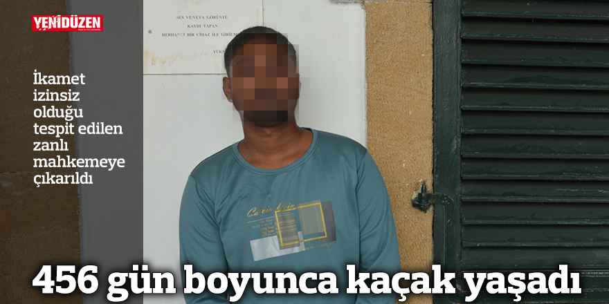 456 gün boyunca kaçak yaşadı