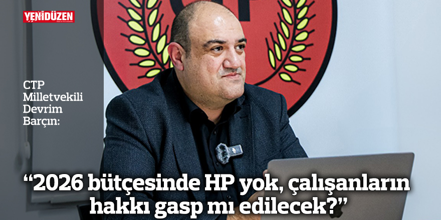 Barçın: “2026 bütçesinde HP yok, çalışanların hakkı gasp mı edilecek?”