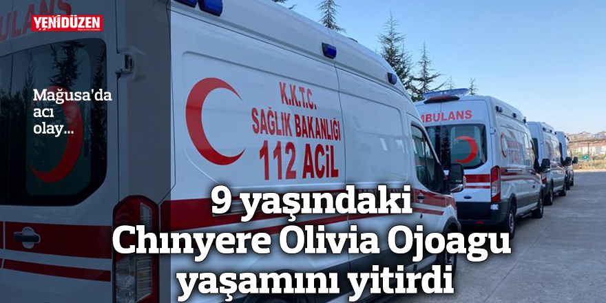 9 yaşındaki Chınyere Olivia Ojoagu yaşamını yitirdi