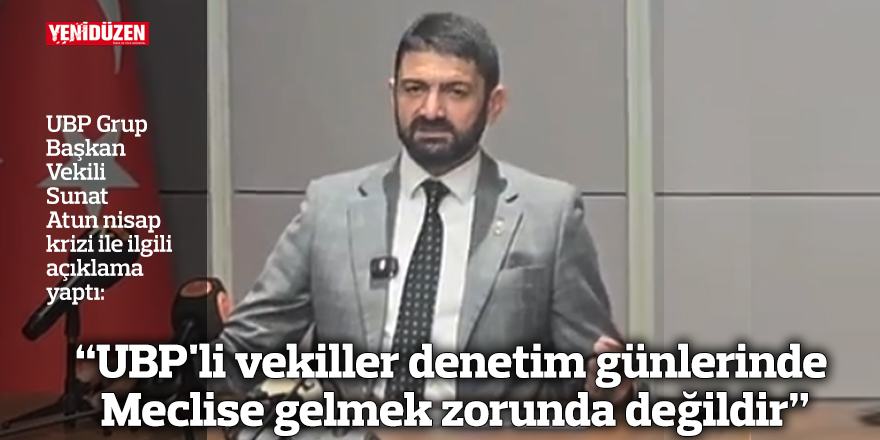 “UBP'li vekiller denetim günlerinde Meclise gelmek zorunda değildir”