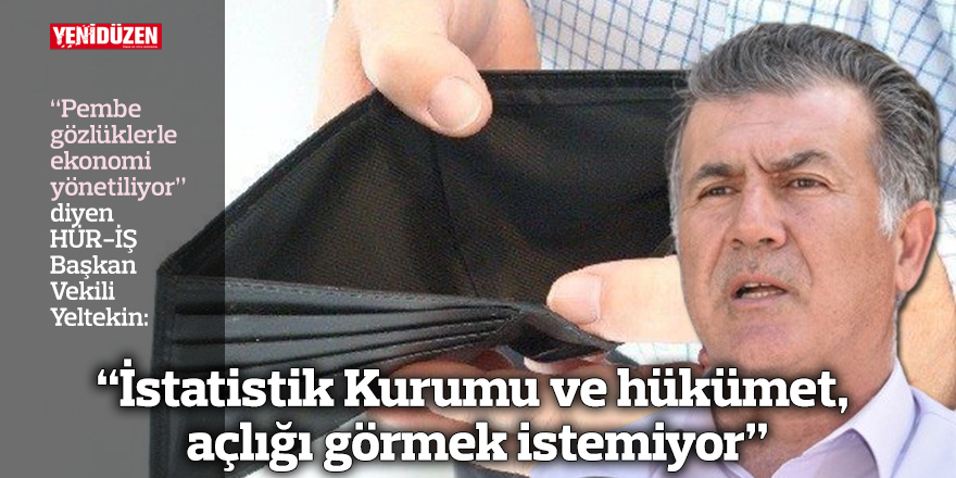 “İstatistik Kurumu ve hükümet, açlığı görmek istemiyor”