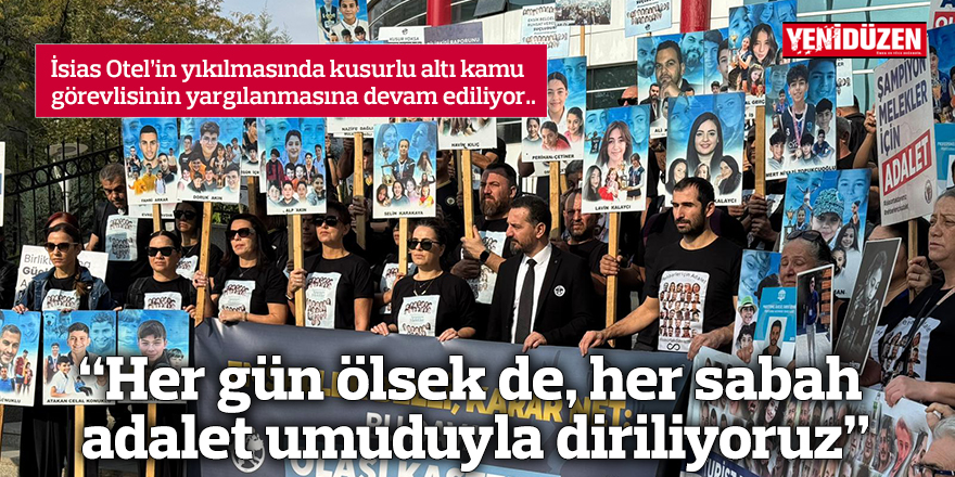 “Her gün ölsek de, her sabah adalet umuduyla diriliyoruz”