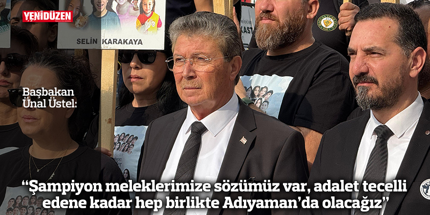 Üstel: “Şampiyon meleklerimize sözümüz var, adalet tecelli edene kadar hep birlikte Adıyaman’da olacağız”