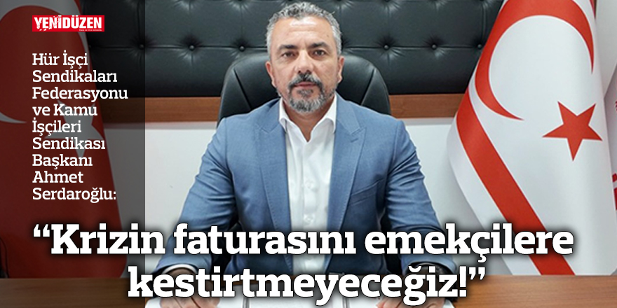 “Krizin faturasını emekçilere kestirtmeyeceğiz!”